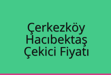 Çerkezköy Çekici Fiyatı – Hacıbektaş Oto Kurtarıcı Ücreti