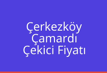 Çerkezköy Çekici Fiyatı – Çamardı Oto Kurtarıcı Ücreti