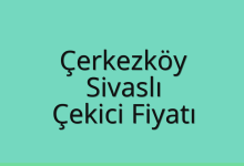 Çerkezköy Çekici Fiyatı – Sivaslı Oto Kurtarıcı Ücreti