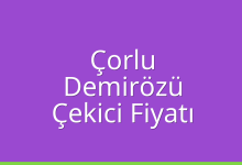 Çorlu Çekici Fiyatı – Demirözü Oto Kurtarıcı Ücreti
