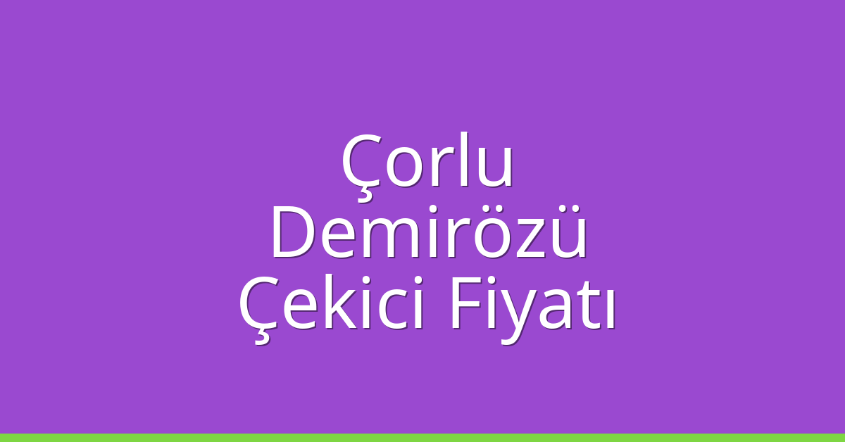 Çorlu Çekici Fiyatı – Demirözü Oto Kurtarıcı Ücreti Çorlu Çekici Fiyatı – Demirözü Oto Kurtarıcı Ücreti