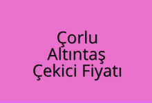 Çorlu Çekici Fiyatı – Altıntaş Oto Kurtarıcı Ücreti