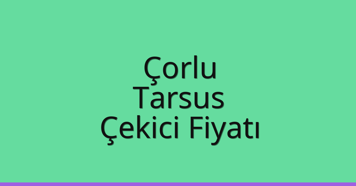 Çorlu Çekici Fiyatı – Tarsus Oto Kurtarıcı Ücreti Çorlu Çekici Fiyatı – Tarsus Oto Kurtarıcı Ücreti