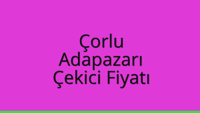Çorlu Çekici Fiyatı – Adapazarı Oto Kurtarıcı Ücreti