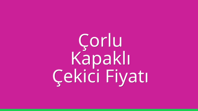 Çorlu Çekici Fiyatı – Kapaklı Oto Kurtarıcı Ücreti