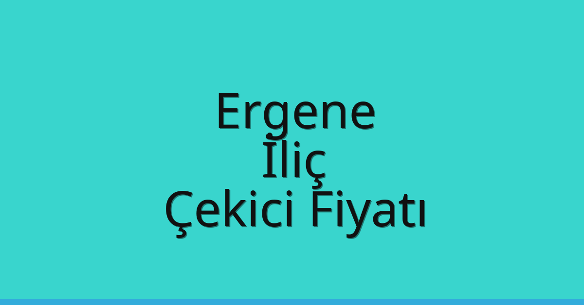 Ergene Çekici Fiyatı – İliç Oto Kurtarıcı Ücreti