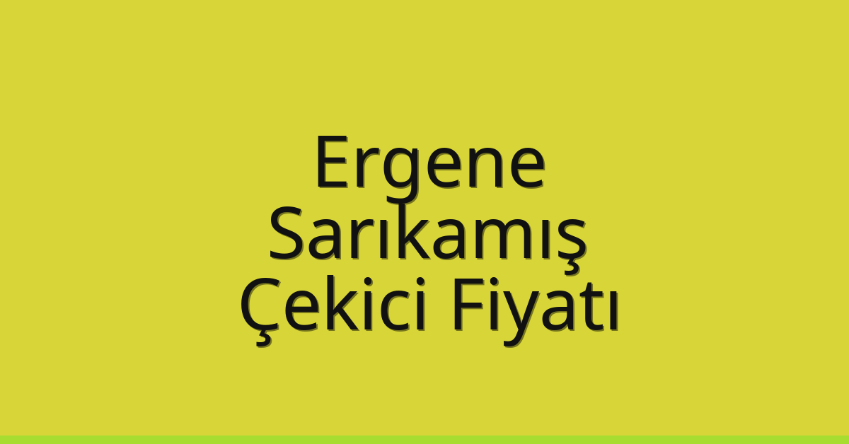 Ergene Çekici Fiyatı – Sarıkamış Oto Kurtarıcı Ücreti
