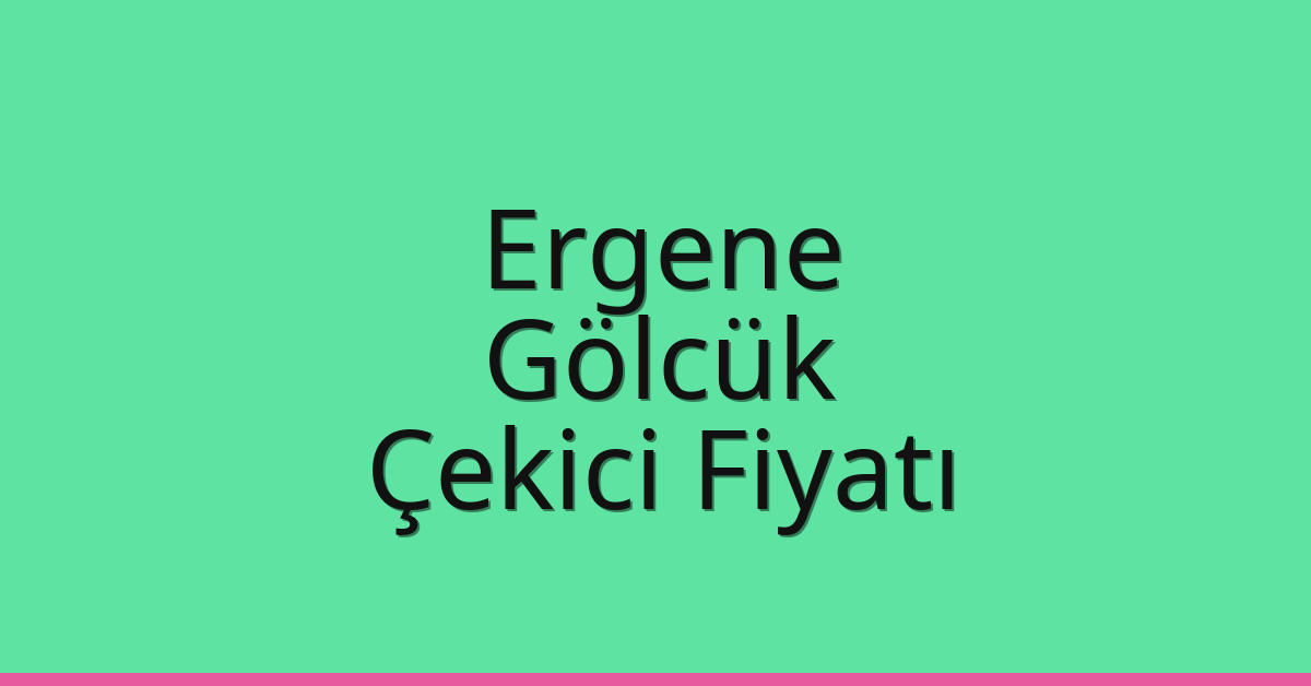 Ergene Çekici Fiyatı – Gölcük Oto Kurtarıcı Ücreti