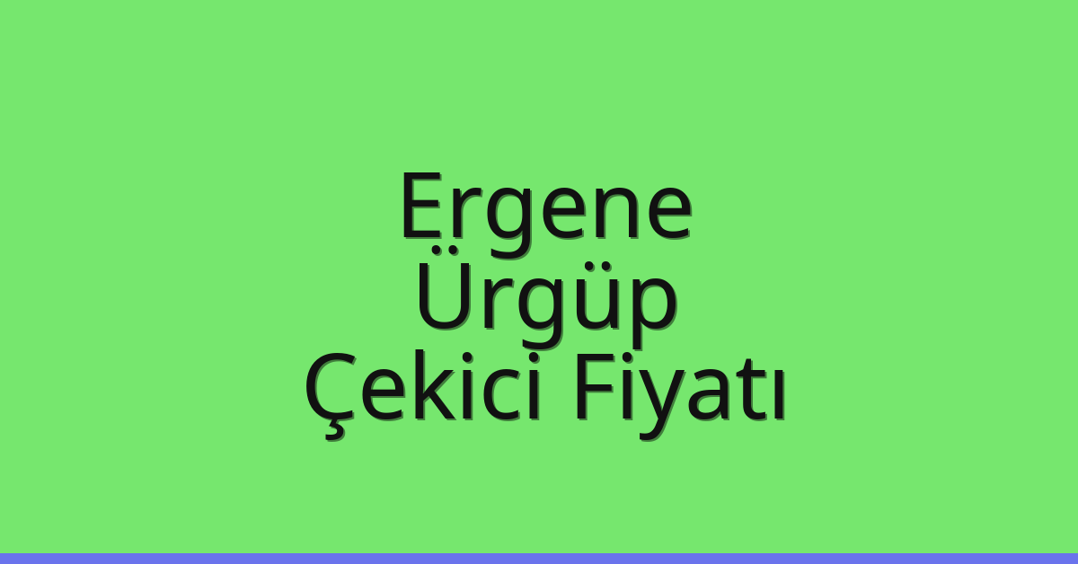 Ergene Çekici Fiyatı – Ürgüp Oto Kurtarıcı Ücreti