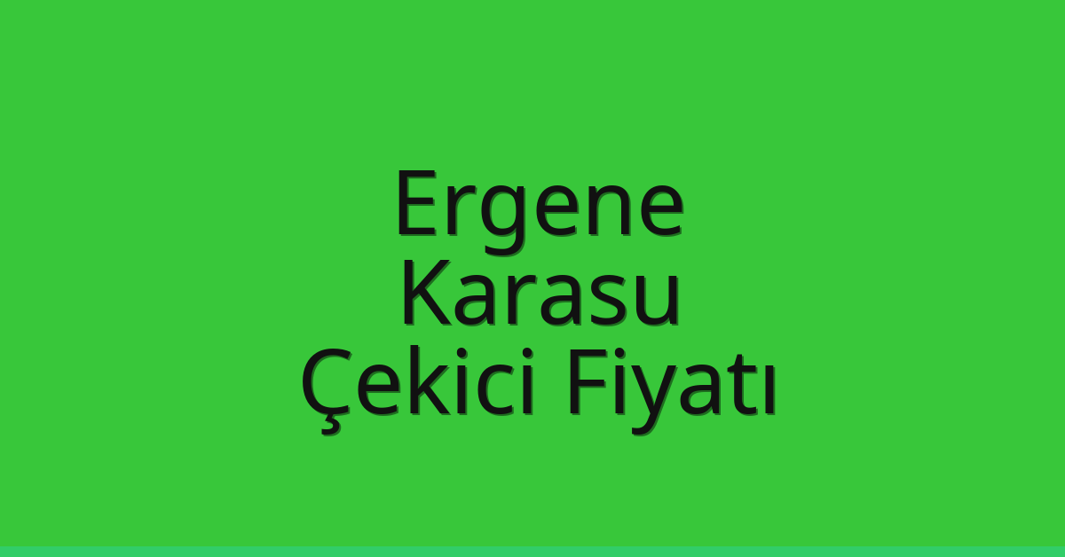 Ergene Çekici Fiyatı – Karasu Oto Kurtarıcı Ücreti