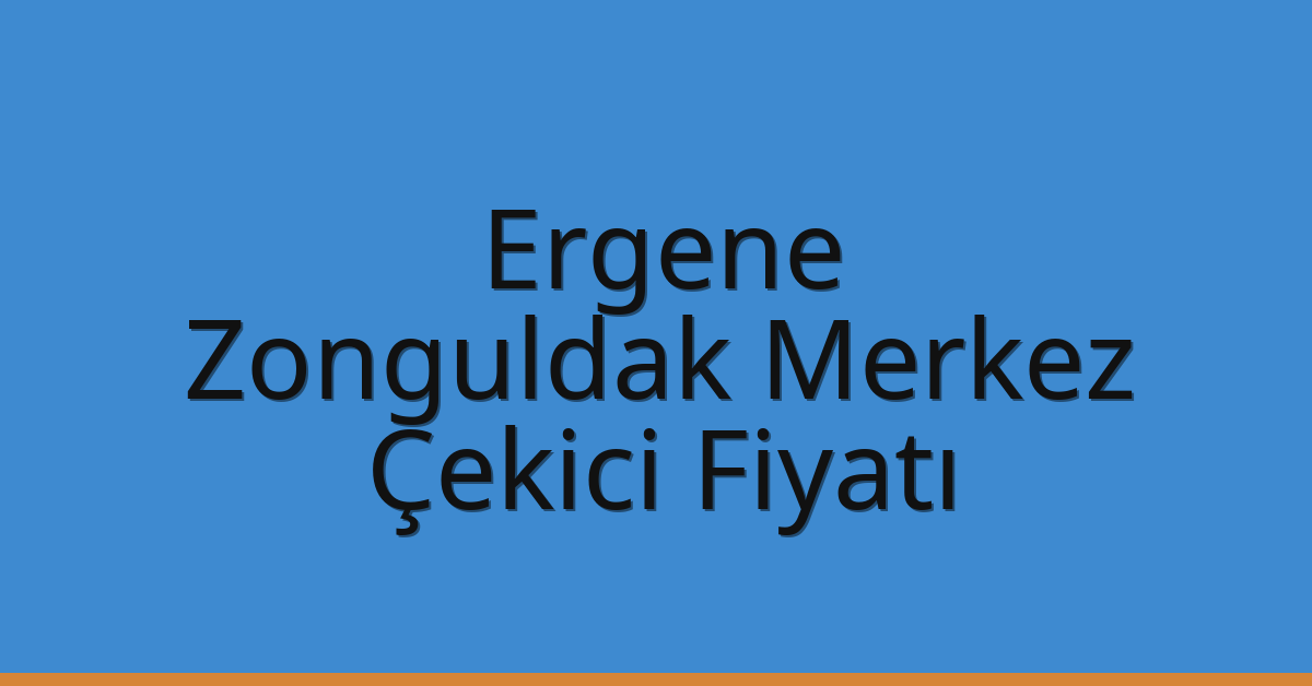 Ergene Çekici Fiyatı – Zonguldak Merkez Oto Kurtarıcı Ücreti