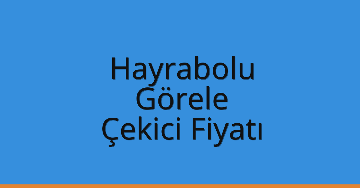 Hayrabolu Çekici Fiyatı – Görele Oto Kurtarıcı Ücreti Hayrabolu Çekici Fiyatı – Görele Oto Kurtarıcı Ücreti