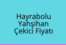 Hayrabolu Çekici Fiyatı – Yahşihan Oto Kurtarıcı Ücreti