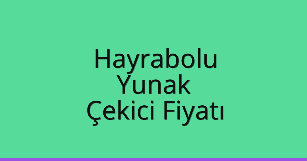 Hayrabolu Çekici Fiyatı – Yunak Oto Kurtarıcı Ücreti