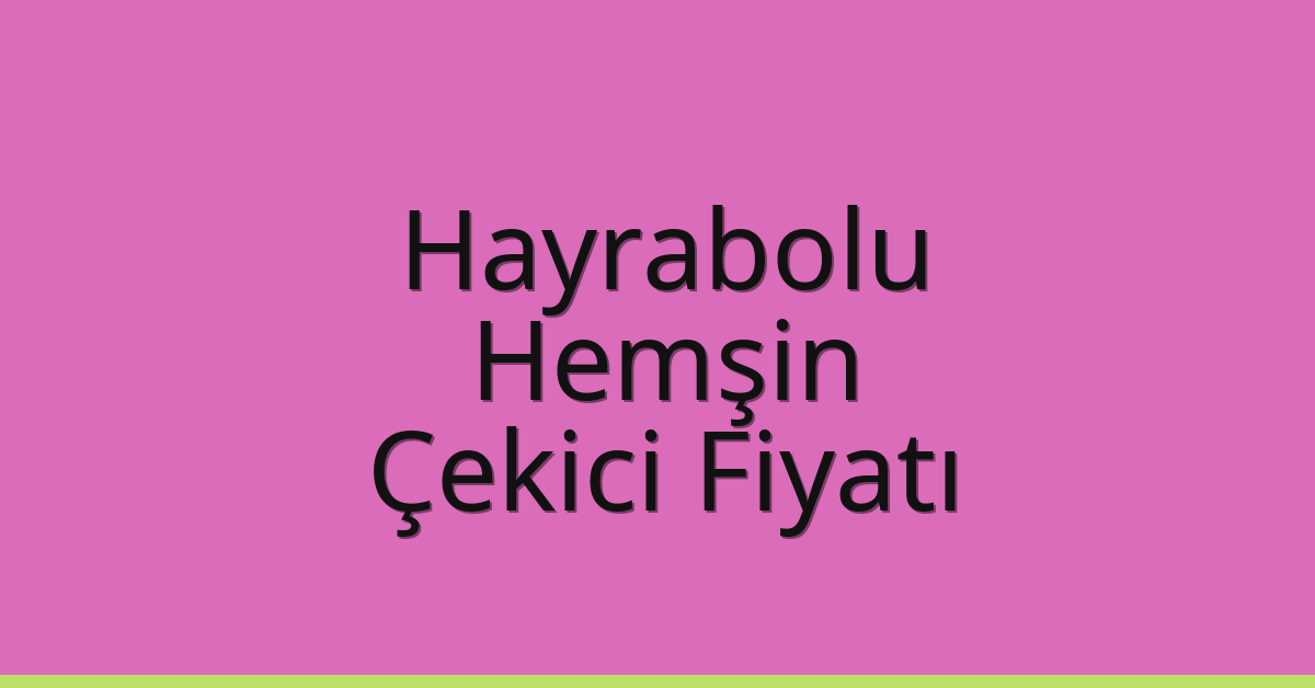 Hayrabolu Çekici Fiyatı – Hemşin Oto Kurtarıcı Ücreti Hayrabolu Çekici Fiyatı – Hemşin Oto Kurtarıcı Ücreti