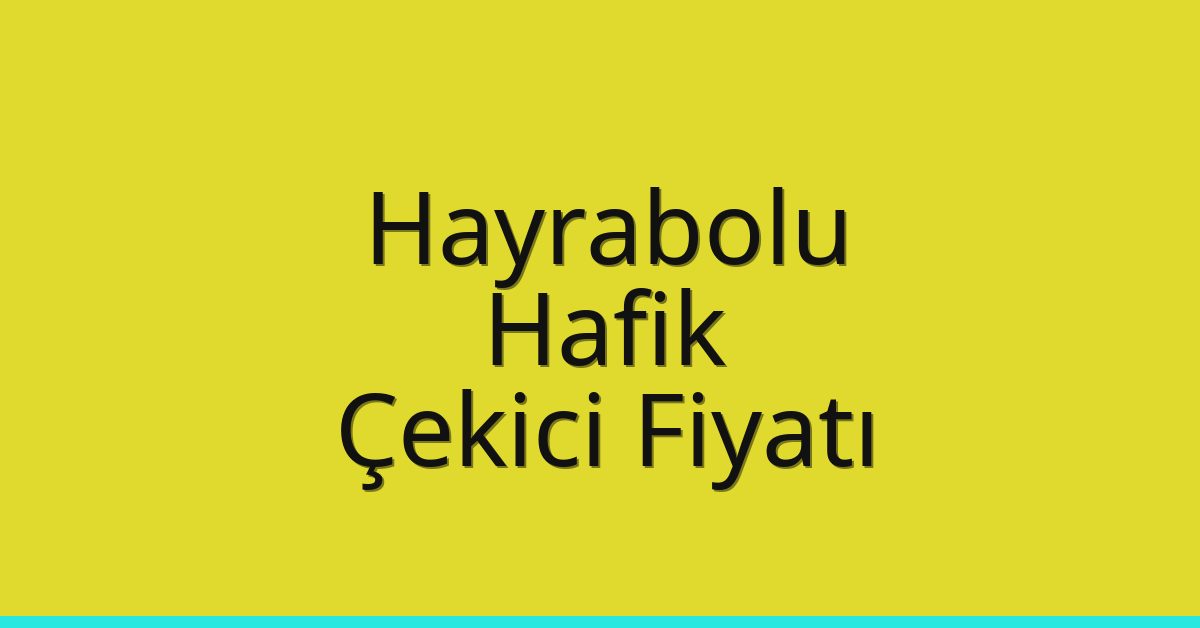 Hayrabolu Çekici Fiyatı – Hafik Oto Kurtarıcı Ücreti