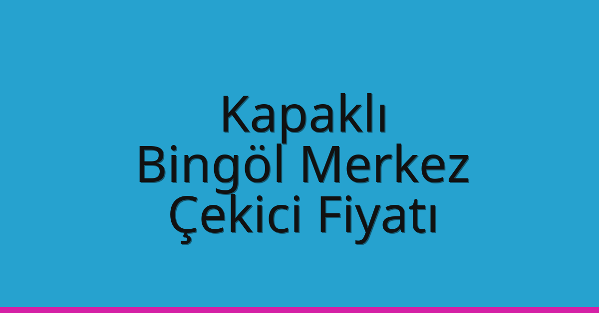 Kapaklı Çekici Fiyatı – Bingöl Merkez Oto Kurtarıcı Ücreti Kapaklı Çekici Fiyatı – Bingöl Merkez Oto Kurtarıcı Ücreti