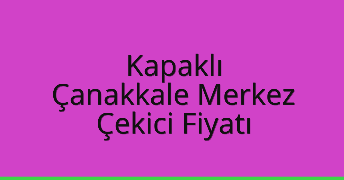Kapaklı Çekici Fiyatı – Çanakkale Merkez Oto Kurtarıcı Ücreti Kapaklı Çekici Fiyatı – Çanakkale Merkez Oto Kurtarıcı Ücreti