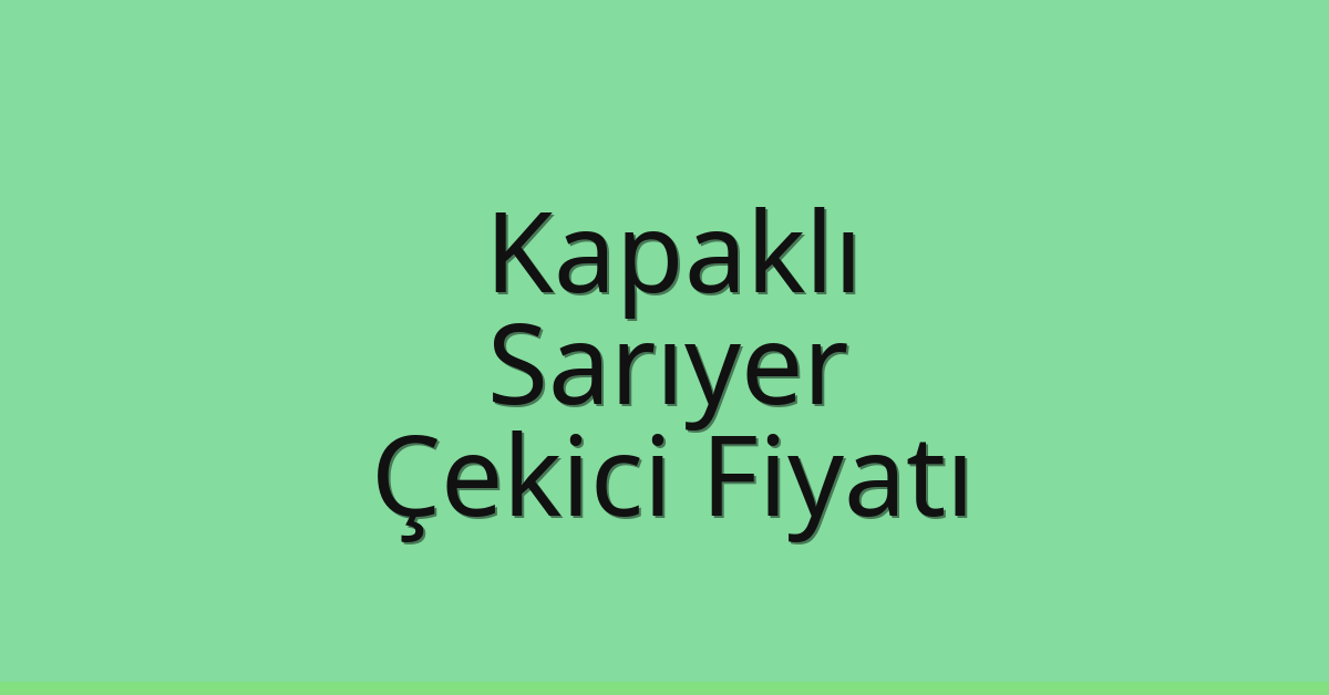 Kapaklı Çekici Fiyatı – Sarıyer Oto Kurtarıcı Ücreti Kapaklı Çekici Fiyatı – Sarıyer Oto Kurtarıcı Ücreti