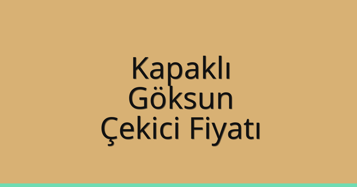Kapaklı Çekici Fiyatı – Göksun Oto Kurtarıcı Ücreti