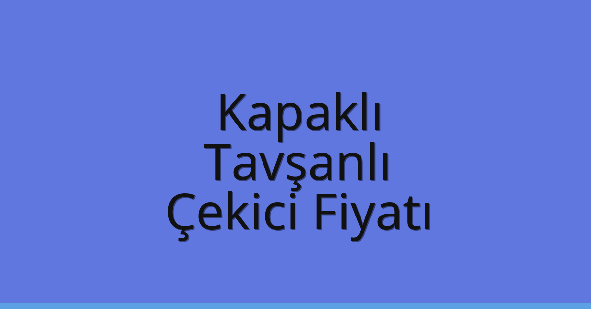 Kapaklı Çekici Fiyatı – Tavşanlı Oto Kurtarıcı Ücreti Kapaklı Çekici Fiyatı – Tavşanlı Oto Kurtarıcı Ücreti