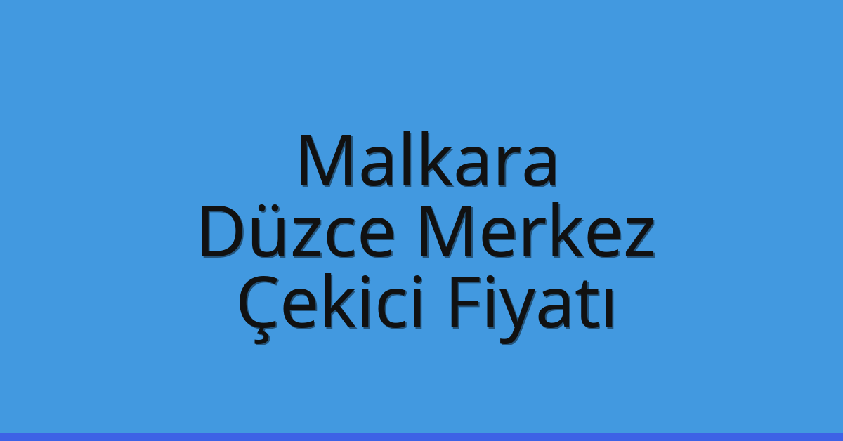 Malkara Çekici Fiyatı – Düzce Merkez Oto Kurtarıcı Ücreti