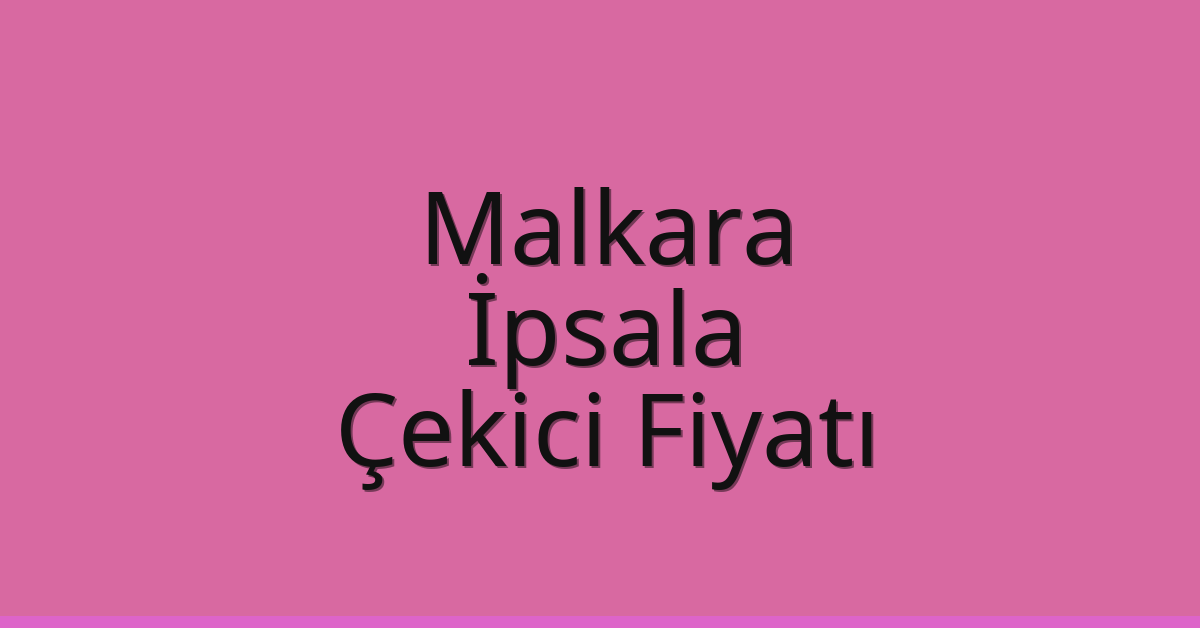 Malkara Çekici Fiyatı – İpsala Oto Kurtarıcı Ücreti Malkara Çekici Fiyatı – İpsala Oto Kurtarıcı Ücreti