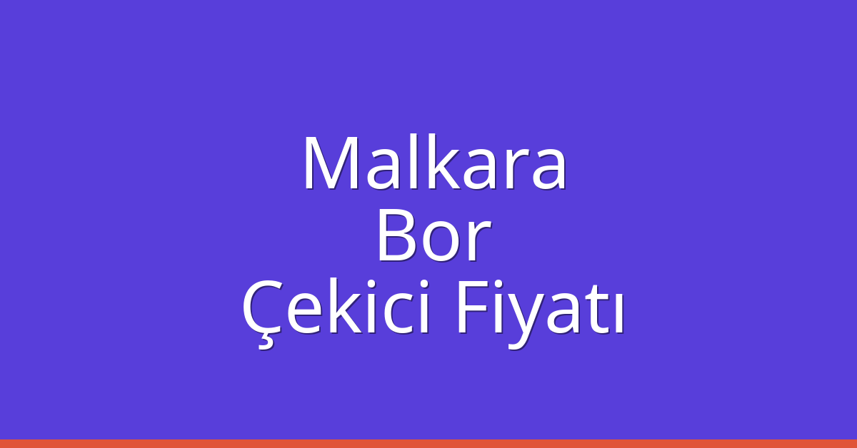 Malkara Çekici Fiyatı – Bor Oto Kurtarıcı Ücreti