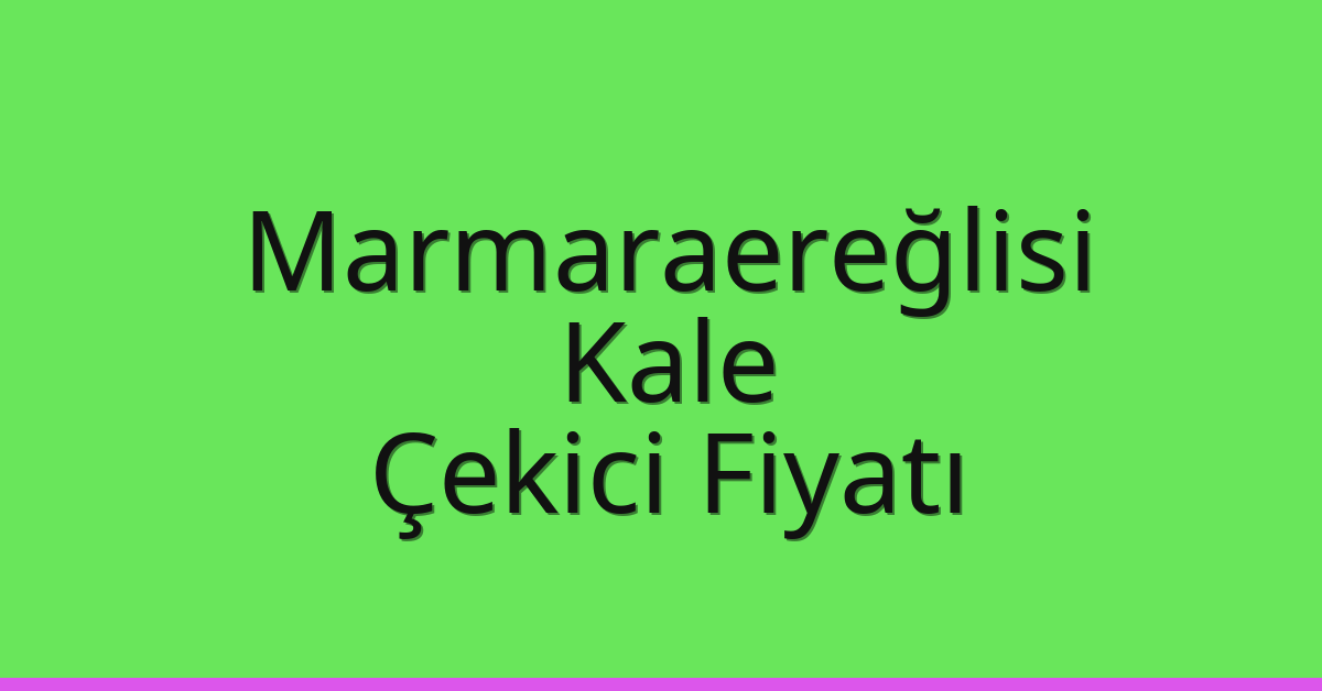 Marmaraereğlisi Çekici Fiyatı – Kale Oto Kurtarıcı Ücreti Marmaraereğlisi Çekici Fiyatı – Kale Oto Kurtarıcı Ücreti