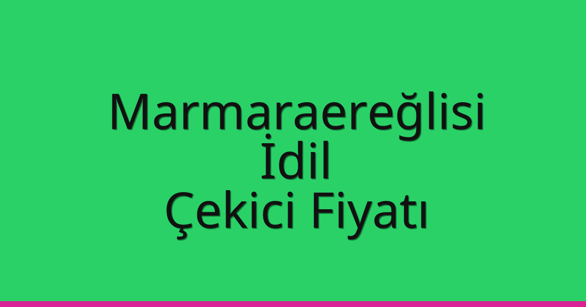 Marmaraereğlisi Çekici Fiyatı – İdil Oto Kurtarıcı Ücreti Marmaraereğlisi Çekici Fiyatı – İdil Oto Kurtarıcı Ücreti