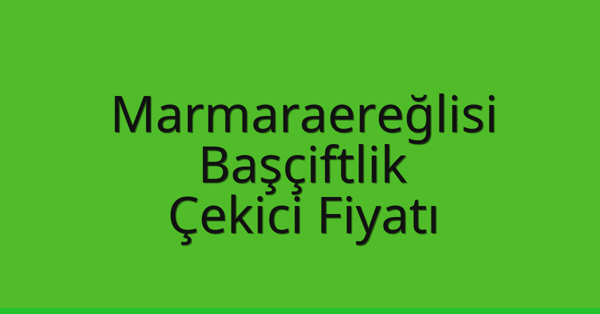 Marmaraereğlisi Çekici Fiyatı – Başçiftlik Oto Kurtarıcı Ücreti Marmaraereğlisi Çekici Fiyatı – Başçiftlik Oto Kurtarıcı Ücreti
