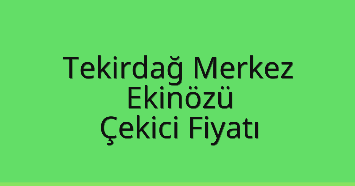 Tekirdağ Merkez Çekici Fiyatı – Ekinözü Oto Kurtarıcı Ücreti Tekirdağ Merkez Çekici Fiyatı – Ekinözü Oto Kurtarıcı Ücreti