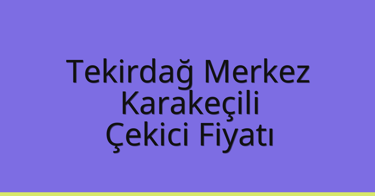 Tekirdağ Merkez Çekici Fiyatı – Karakeçili Oto Kurtarıcı Ücreti Tekirdağ Merkez Çekici Fiyatı – Karakeçili Oto Kurtarıcı Ücreti