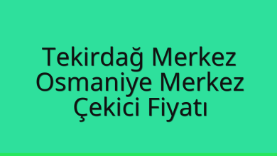 Tekirdağ Merkez Çekici Fiyatı – Osmaniye Merkez Oto Kurtarıcı Ücreti