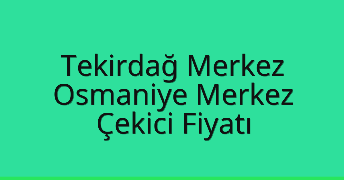 Tekirdağ Merkez Çekici Fiyatı – Osmaniye Merkez Oto Kurtarıcı Ücreti Tekirdağ Merkez Çekici Fiyatı – Osmaniye Merkez Oto Kurtarıcı Ücreti