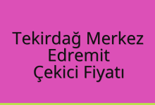 Tekirdağ Merkez Çekici Fiyatı – Edremit Oto Kurtarıcı Ücreti