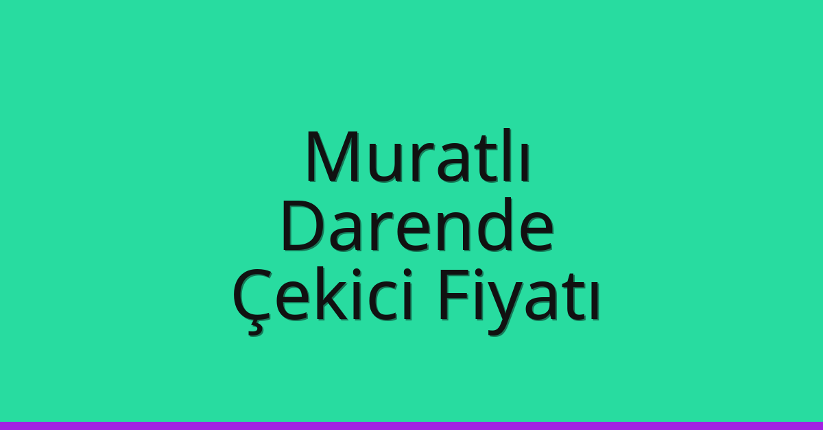 Muratlı Çekici Fiyatı – Darende Oto Kurtarıcı Ücreti