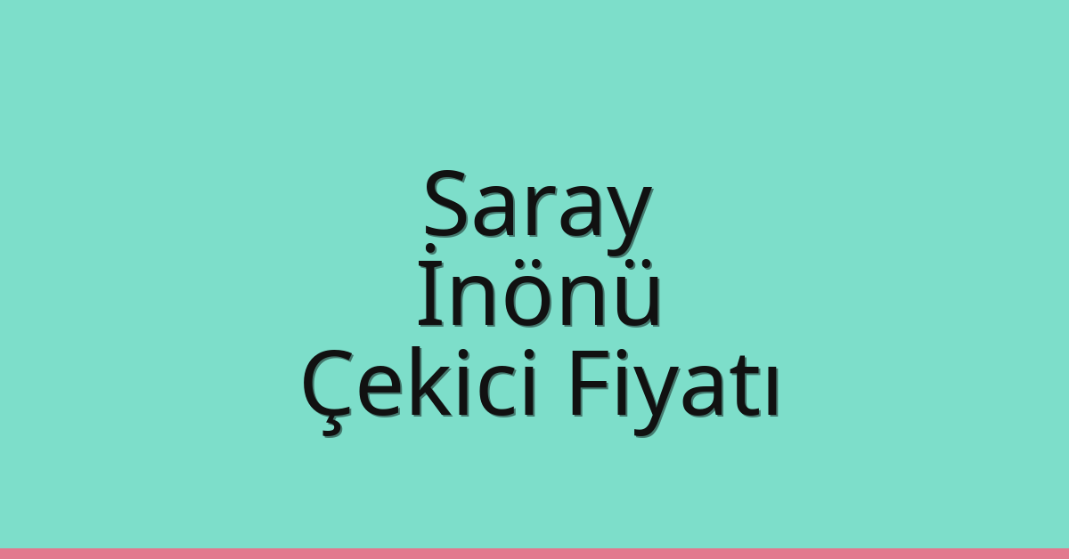 Saray Çekici Fiyatı – İnönü Oto Kurtarıcı Ücreti