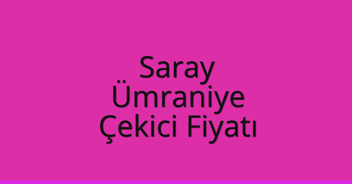 Saray Çekici Fiyatı – Ümraniye Oto Kurtarıcı Ücreti