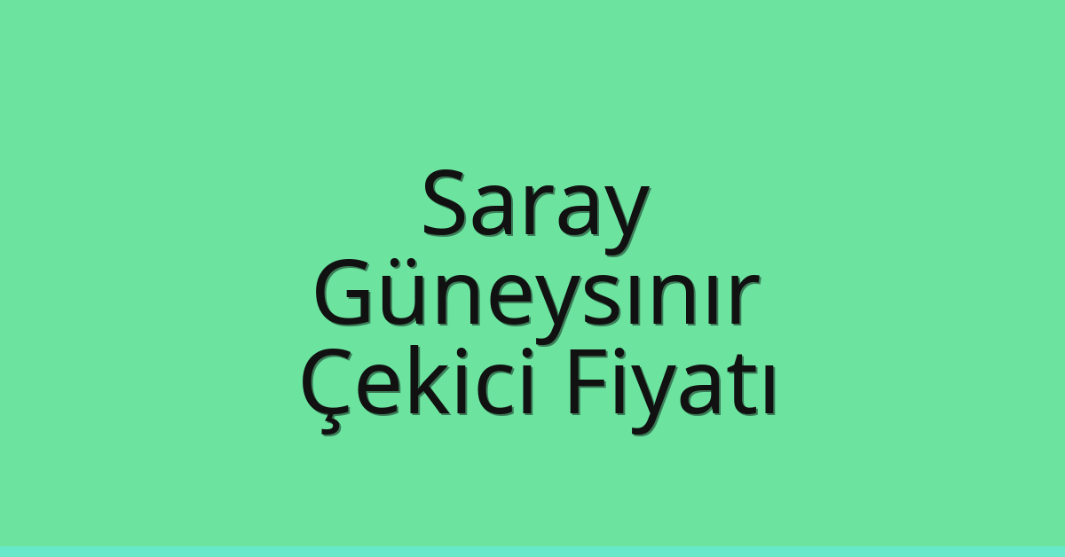 Saray Çekici Fiyatı – Güneysınır Oto Kurtarıcı Ücreti