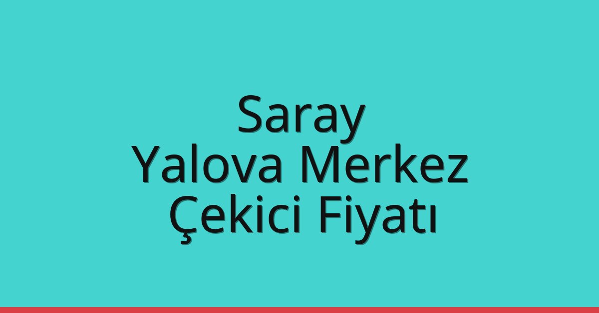 Saray Çekici Fiyatı – Yalova Merkez Oto Kurtarıcı Ücreti