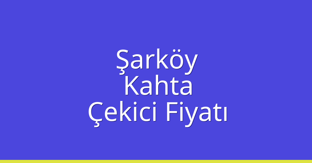 Şarköy Çekici Fiyatı – Kahta Oto Kurtarıcı Ücreti