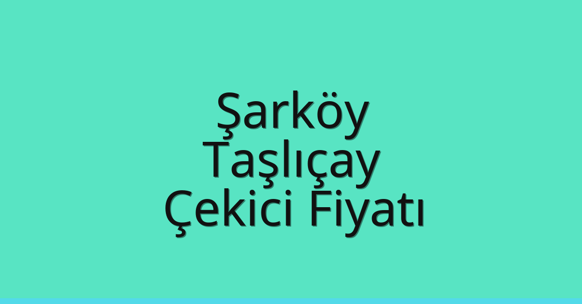 Şarköy Çekici Fiyatı – Taşlıçay Oto Kurtarıcı Ücreti