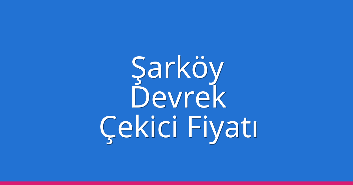 Şarköy Çekici Fiyatı – Devrek Oto Kurtarıcı Ücreti Şarköy Çekici Fiyatı – Devrek Oto Kurtarıcı Ücreti