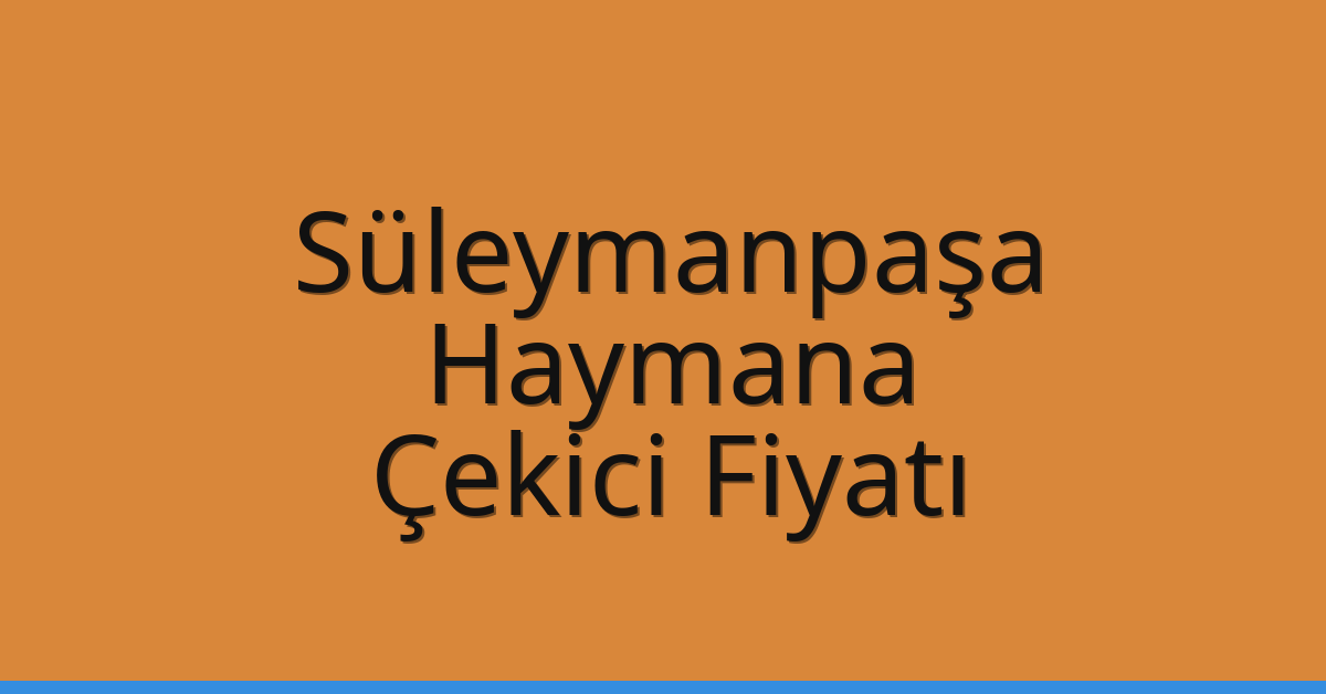 Süleymanpaşa Çekici Fiyatı – Haymana Oto Kurtarıcı Ücreti