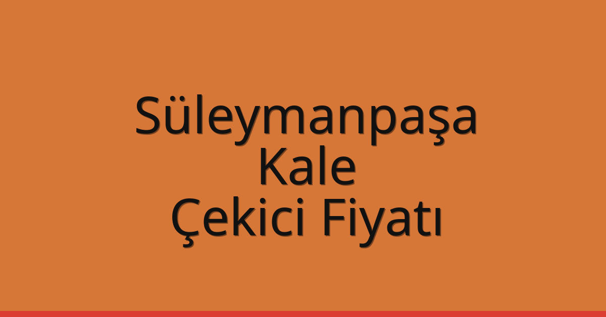 Süleymanpaşa Çekici Fiyatı – Kale Oto Kurtarıcı Ücreti