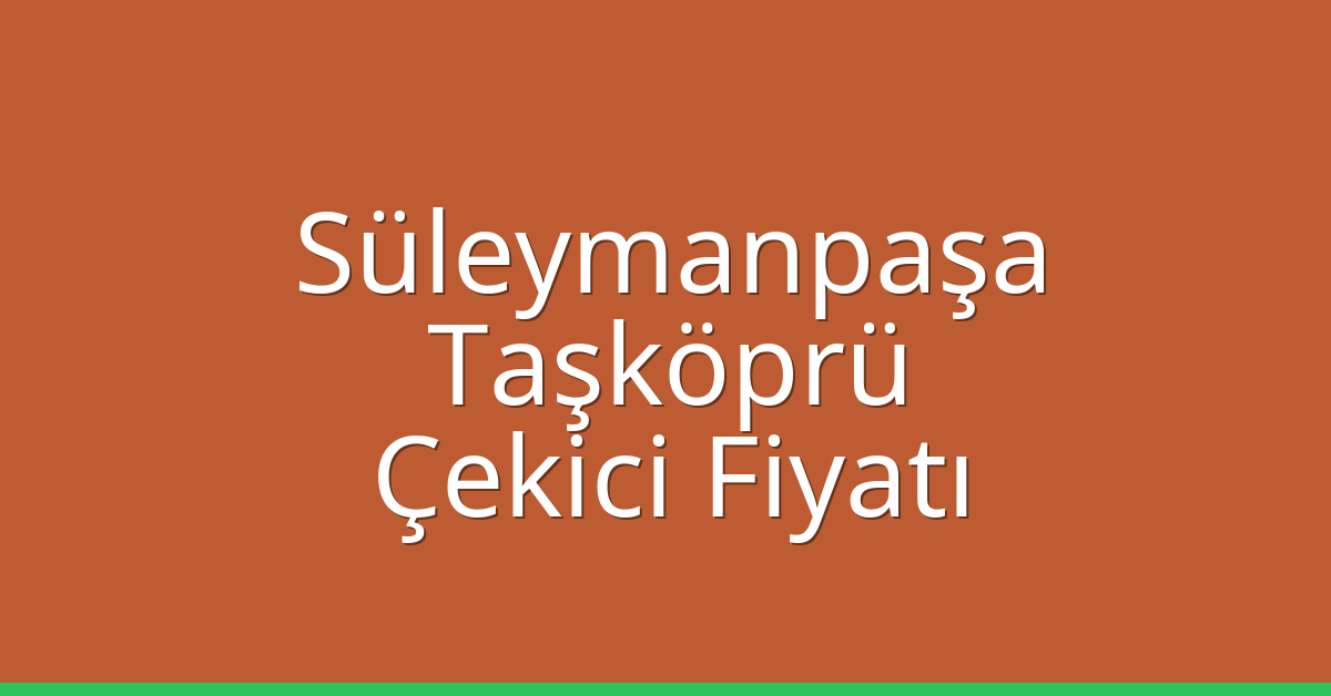 Süleymanpaşa Çekici Fiyatı – Taşköprü Oto Kurtarıcı Ücreti Süleymanpaşa Çekici Fiyatı – Taşköprü Oto Kurtarıcı Ücreti