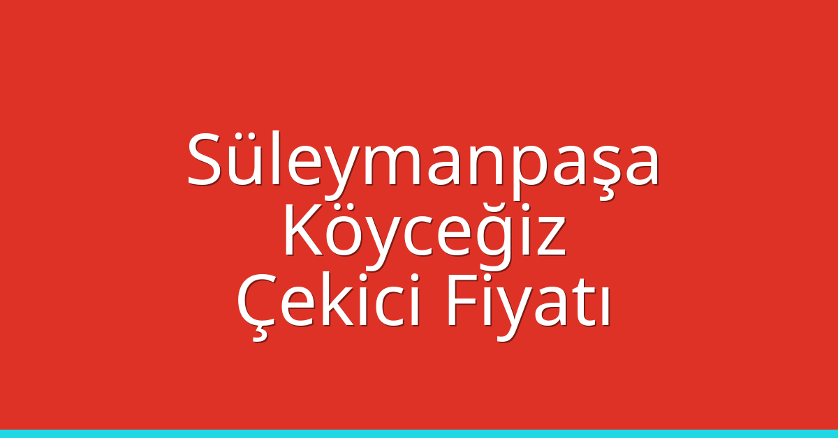 Süleymanpaşa Çekici Fiyatı – Köyceğiz Oto Kurtarıcı Ücreti Süleymanpaşa Çekici Fiyatı – Köyceğiz Oto Kurtarıcı Ücreti