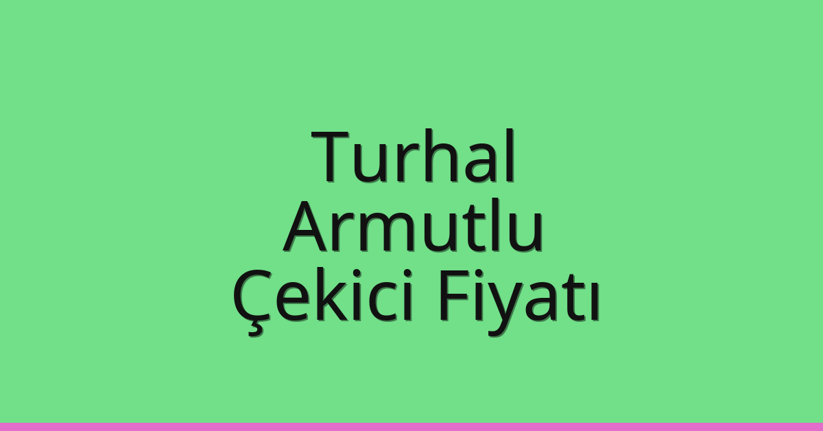 Turhal Çekici Fiyatı – Armutlu Oto Kurtarıcı Ücreti Turhal Çekici Fiyatı – Armutlu Oto Kurtarıcı Ücreti