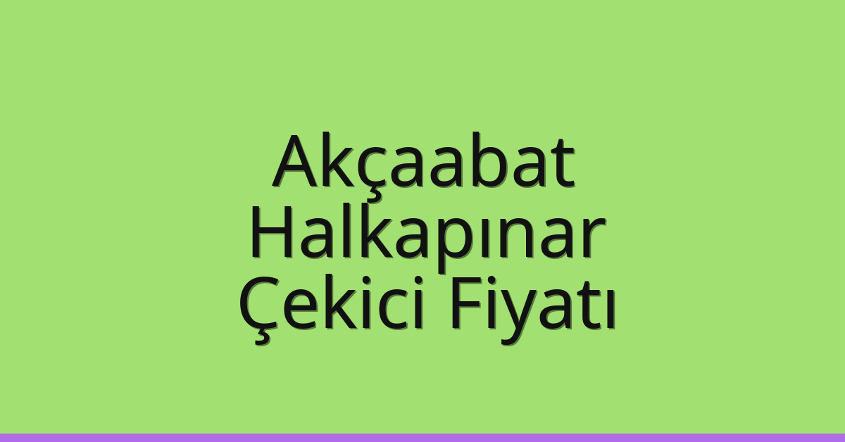 Akçaabat Çekici Fiyatı – Halkapınar Oto Kurtarıcı Ücreti